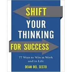 Shift Your Thinking For Success By Dean Del Sesto