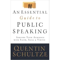 An Essential Guide To Public Speaking - Serving Your Audience With Faith/ Skill And Virtue