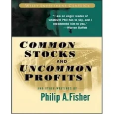 Common Stocks And Uncommon Profits And Other Writings By Philip A. Fisher
