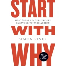 Start With Why - How Great Leaders Inspire Everyone To Take Action By Simon