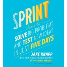 Sprint How To Solve Big Problem And Test New Ideas In Just Five Days