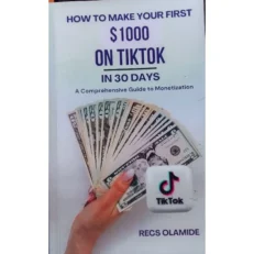 How To Make Your First $1000 On Tiktok In Just 30 Day By Recs Olamide 2024 First Edition