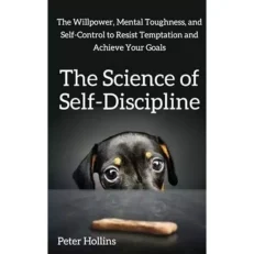 The Science Of Self-discipline By Peter Hollins