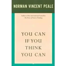 You Can If You Think You Can By Norman Vincent Peale