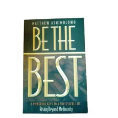 Be The Best Rising Beyond Mediocrity By Matthew Ashimolowo