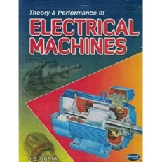 Theory & Performance Of Electrical Machines By J. B. Gupta - 15th Edition - 2015 - Paperback