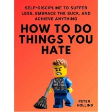 How To Do Things You Hate By Peter Hollins