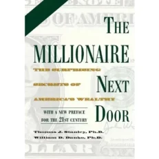 The Millionaire Next Door The Surprising Secrets Of America's Wealthy By Thomas J Stanley