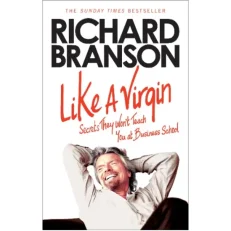 Like A Virgin Secrets They Won't Teach You At Business School By Richard Branson
