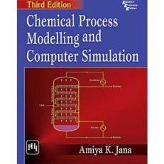 Chemical Process Modelling And Computer Simulation 2018 By Amiya K. Jana. 3rd Edition. 2018.