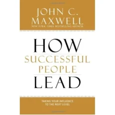 How Successful People Lead By John C. Maxwell