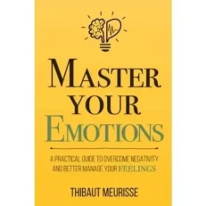 Master Your Emotions By Thibaut Meurisse
