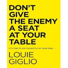 Don't Give The Enemy A Seat At Your Table By Louie Giglio