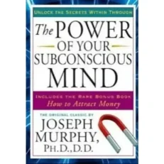 The Power Of Your Subconscious Mind By Joseph Murphy