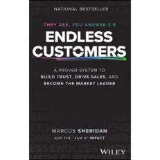 Endless Customers - A Proven System To Build Trust Drive Sales & Become The Market Leader