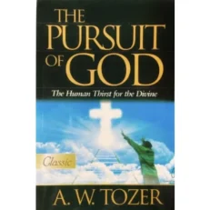 The Pursuit Of God - The Human Thirst For The Divine A W. Tozer