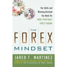 The Forex Mindset - The Skills And Winning Attitude You Need By Jared F Martinez