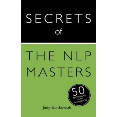Secrets Of The Nlp Masters - 50 Strategies To Be Exceptional - Teach Yourself By Judy Bartk