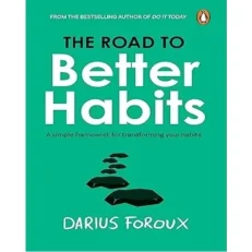 The Road To Better Habits By Darius Foroux