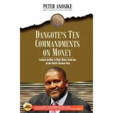 Dangote's Ten Commandments On Money: Lessons On How To Make Money From One Of The World's