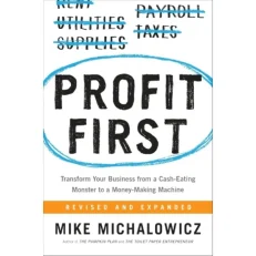 Profit First: Transform Your Business From A Cash-eating Monster To A Money-making Machine