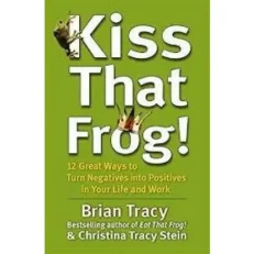 Kiss That Frog! By Brian Tracy