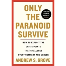 Only The Paranoid Survive : How To Exploit By Andrew Grove