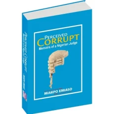 Perceived Corrupt - Memoirs Of A Nigerian Judge By Miakpo Emiaso Paperback