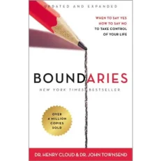 Boundaries: When To Say Yes, How To Say No To Take Control Of Your Life By Dr Henry Cloud