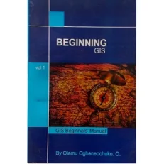 Beginning GIS by Olemu Ogheneochuko - Volume 1