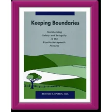 Keeping Boundaries - Maintaining Safety & Integrity In The Psycho-therapeutic Process