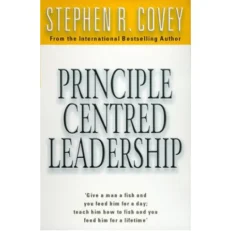 Principle Centred Leadership by Stephen R. Covey