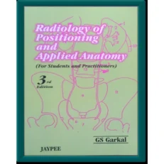 Radiology of Positioning & Applied Anatomy by G S Garkal - 3rd Edition