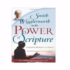 Smith Wigglesworth On The Power Of Scripture