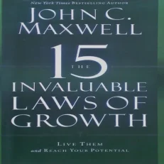 The 15 Invaluable Laws Of Growth: Live Them And Reach Your Potential